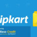 आता फ्लिपकार्टची ग्राहकांसाठी कार्डलेस क्रेडिट योजना सादर!